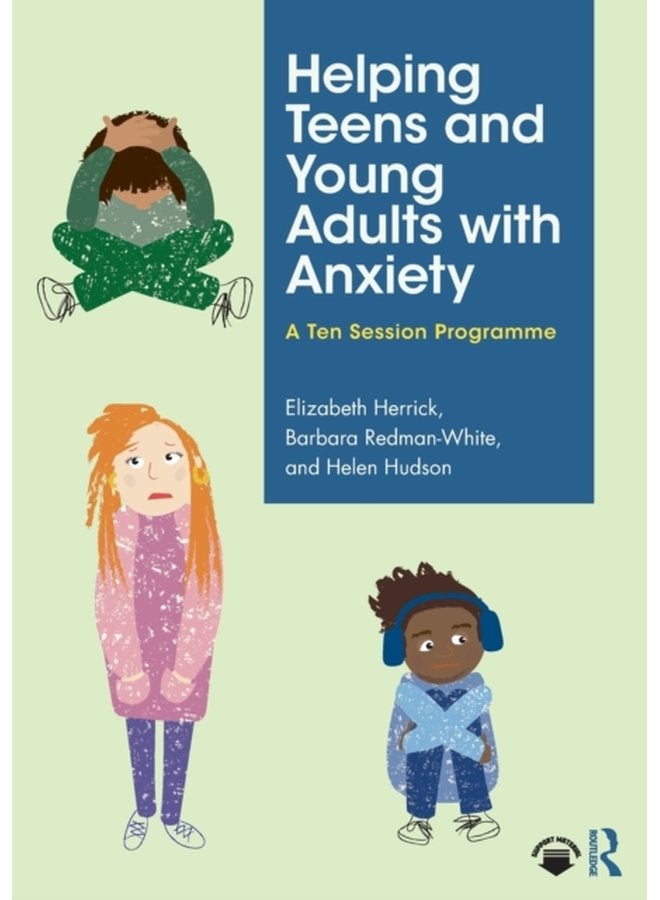Helping Teens and Young Adults with Anxiety A Ten Session Programme - Paperback