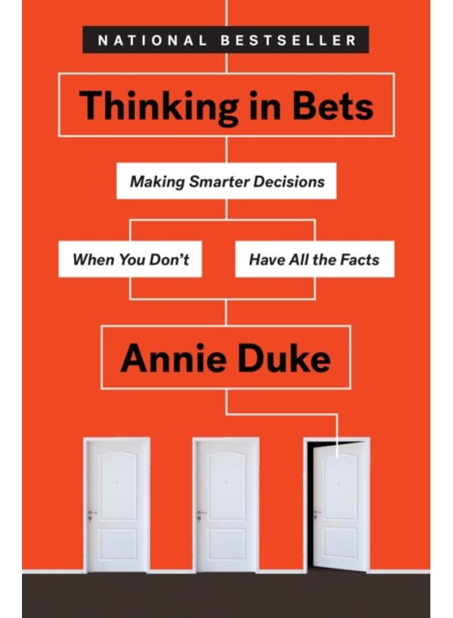 Thinking in Bets : Making Smarter Decisions When You Don't Have All the Facts 