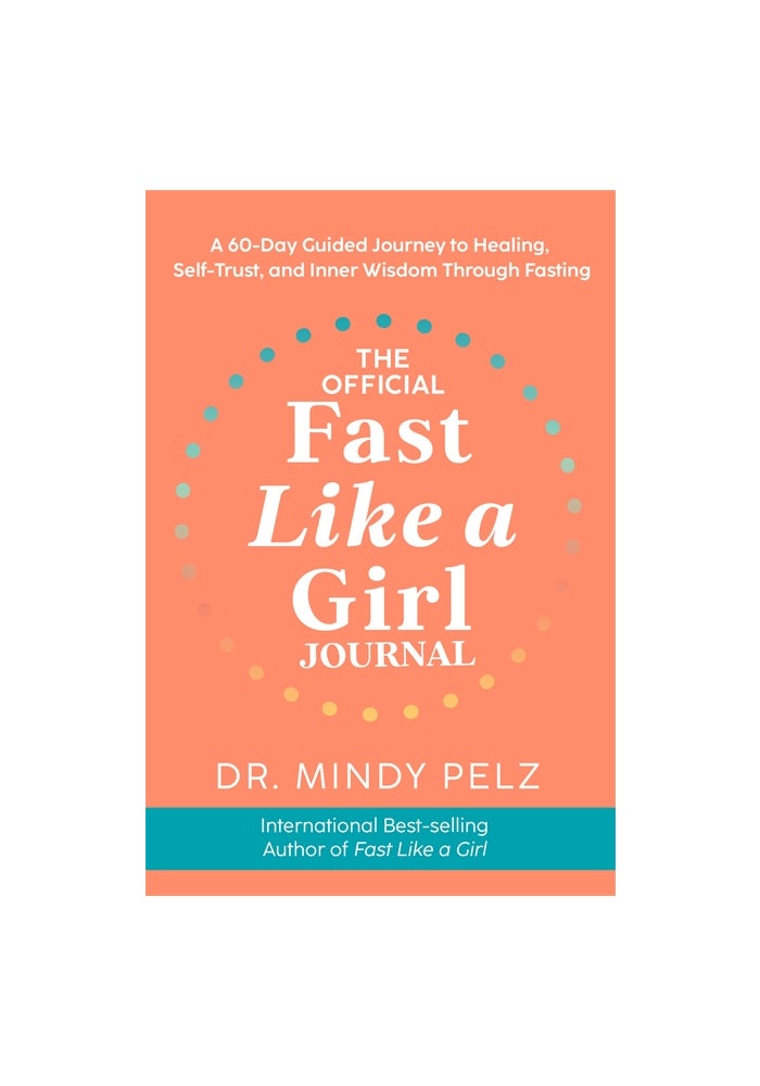 The Official Fast Like a Girl Journal: A 60-Day Guided Journey to Healing, Self-Trust and Inner Wisdom Through Fasting