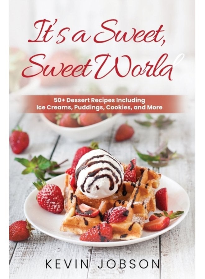 It s a Sweet Sweet World 50 Dessert Recipes Including Ice Creams Puddings Cookies and More - Paperback