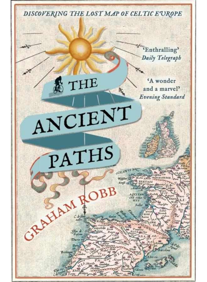 The Ancient Paths : Discovering the Lost Map of Celtic Europe 