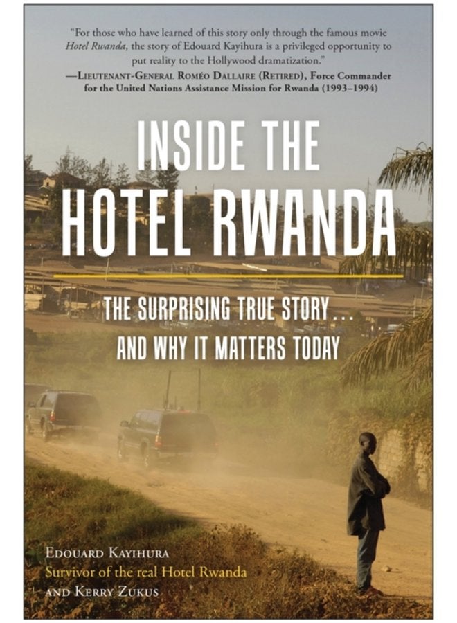 Inside the Hotel Rwanda The Surprising True Story and Why It Matters Today - Paperback