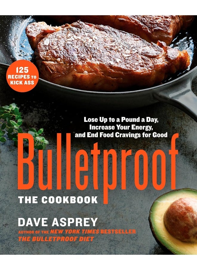Bulletproof: The Cookbook: Lose Up to a Pound a Day, Increase Your Energy, and End Food Cravings for Good 