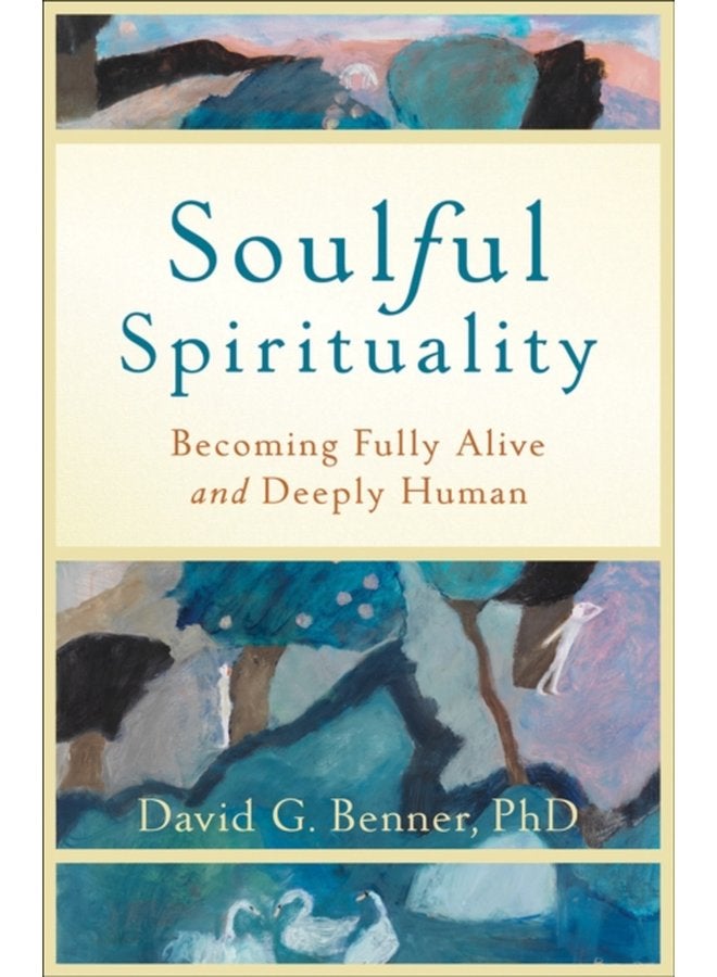 Soulful Spirituality Becoming Fully Alive and Deeply Human - Paperback