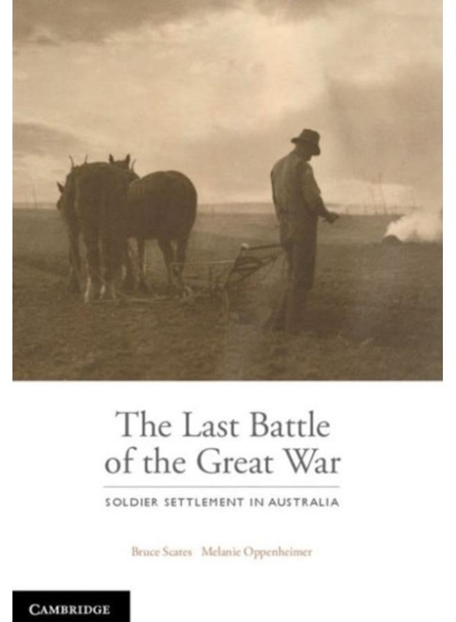 The Last Battle : Soldier Settlement in Australia 1916???1939 