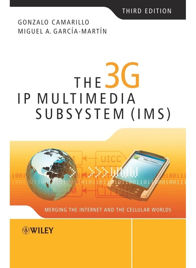 The 3G IP Multimedia Subsystem (IMS): Merging the Internet and the Cellular Worlds