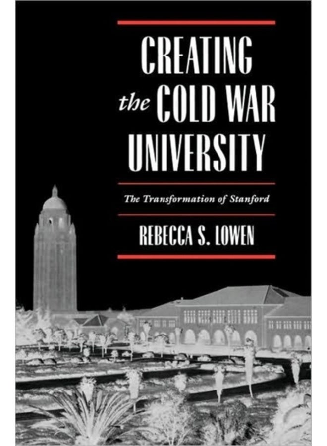 Creating the Cold War University : The Transformation of Stanford