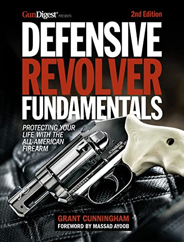 Defensive Revolver Fundamentals 2Nd Edition Protecting Your Life With The Allamerican Firearms