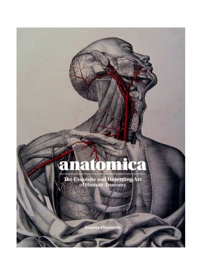 Anatomica: The Exquisite And Unsettling Art Of Human Anatomy