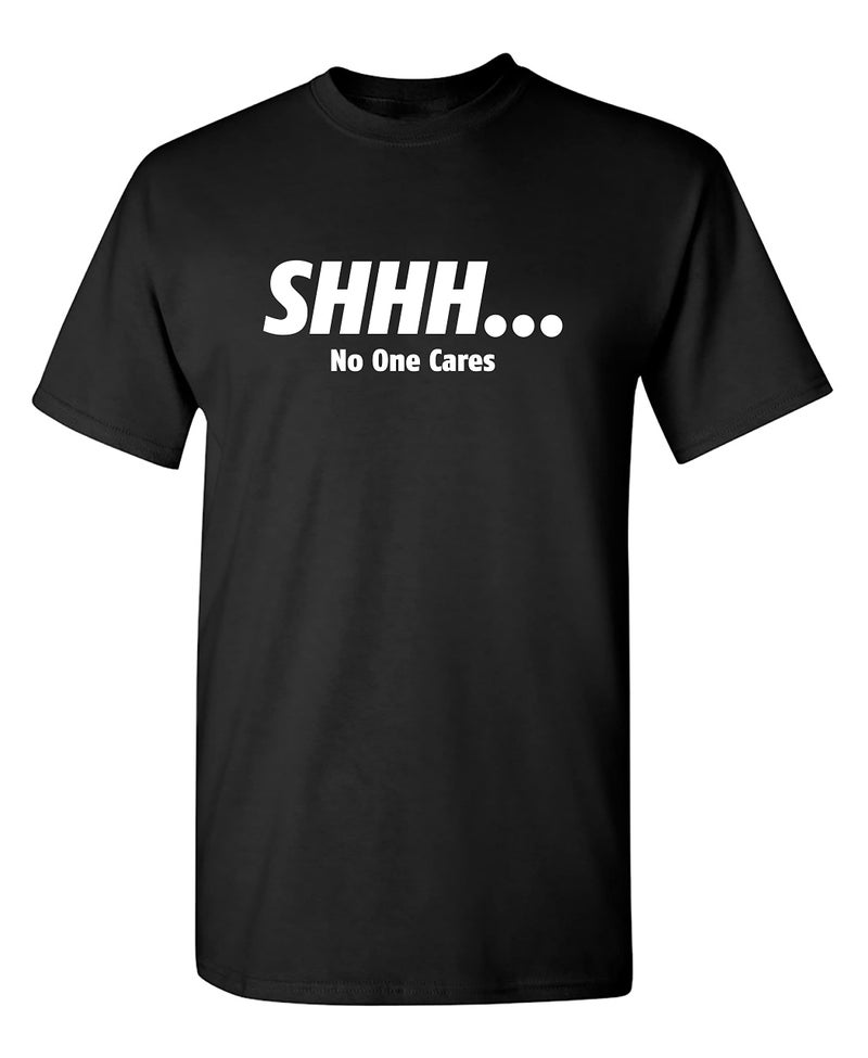 Feelin Good Tees Shhh No One Cares T Shirt | Unique Graphic Tees Mens Perfect Statement Novelty Sarcastic Funny Mens T Shirt Premium Quality Adult Humor Tshirts USA Printed Everyday Style XL Black - Image 1