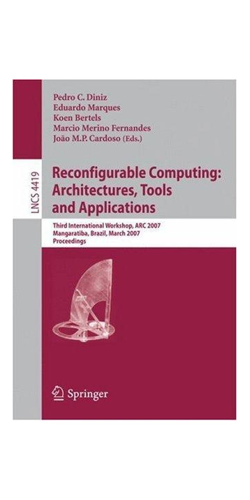 Reconfigurable Computing: Architectures, Tools and Applications: Third International Workshop, ARC 2007, Mangaratiba, Brazil, March 27-29, 2007, Proceedings (Lecture Notes in Computer Science) | Paperback | 1 edition | Published by Springer