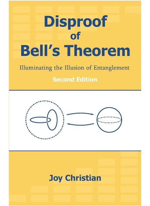 Disproof of Bell's Theorem: Illuminating the Illusion of Entanglement, Second Edition
