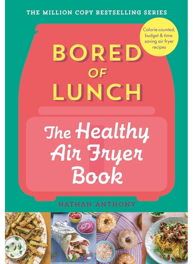 Bored of Lunch: The Healthy Air Fryer Book: Calorie-counter, budget & time-saving air fryer re  - Image 1