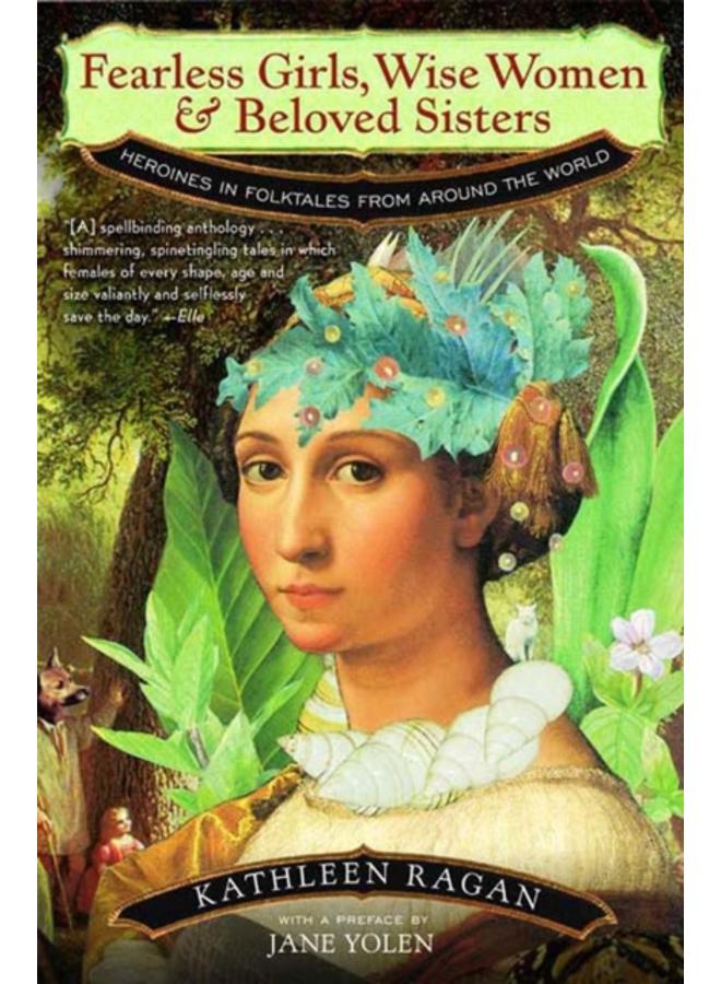 Fearless Girls, Wise Women, and Beloved Sisters : Heroines in Folktales from Around the World