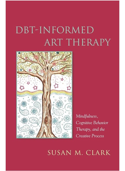DBT-Informed Art Therapy: Mindfulness, Cognitive Behavior Therapy, and the Creative Process