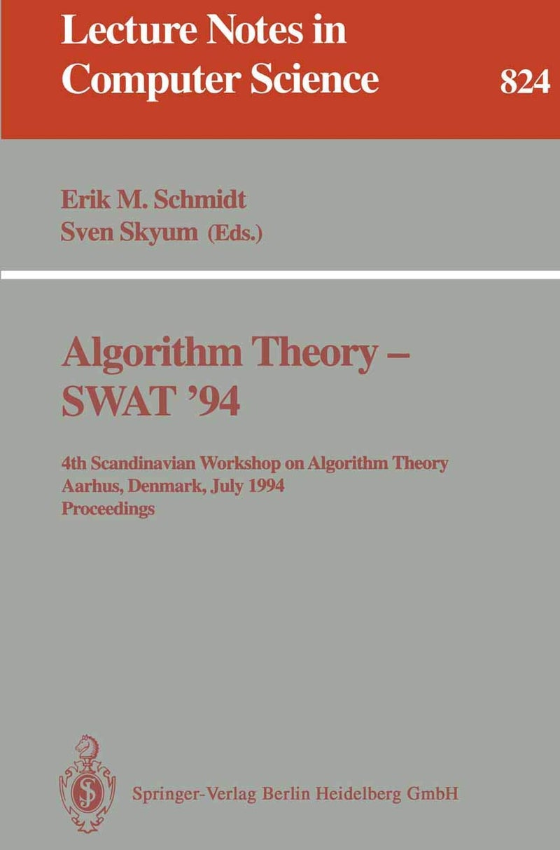 Algorithm Theory - SWAT '94: 4th Scandianvian Workshop on Algorithm Theory, Aarhus, Denmark, July 6-8, 1994. Proceedings