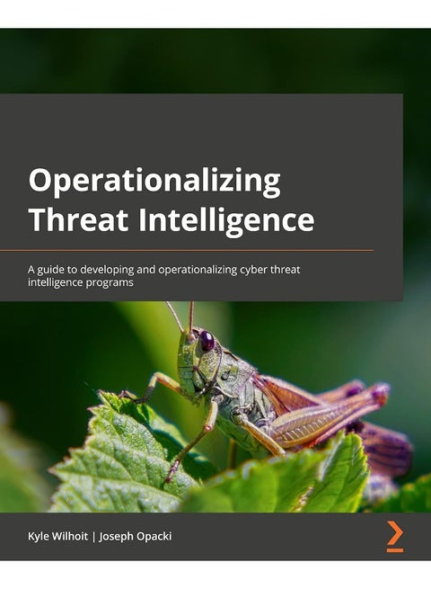 Operationalizing Threat Intelligence: A guide to developing and operationalizing cyber threat intelligence programs