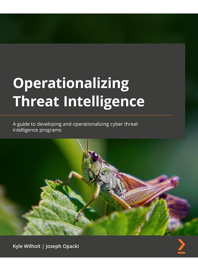 Operationalizing Threat Intelligence: A guide to developing and operationalizing cyber threat intelligence programs 