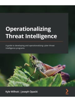 Operationalizing Threat Intelligence A Guide To Developing And Operationalizing Cyber Threat Intell By Wilhoit, Kyle - Opacki, Joseph Paperback 