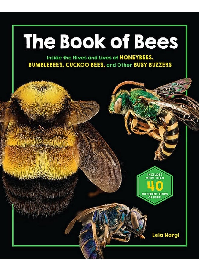 The Book of Bees: Inside the Hives and Lives of Honeybees, Bumblebees, Cuckoo Bees, and Other Busy Buzzers 