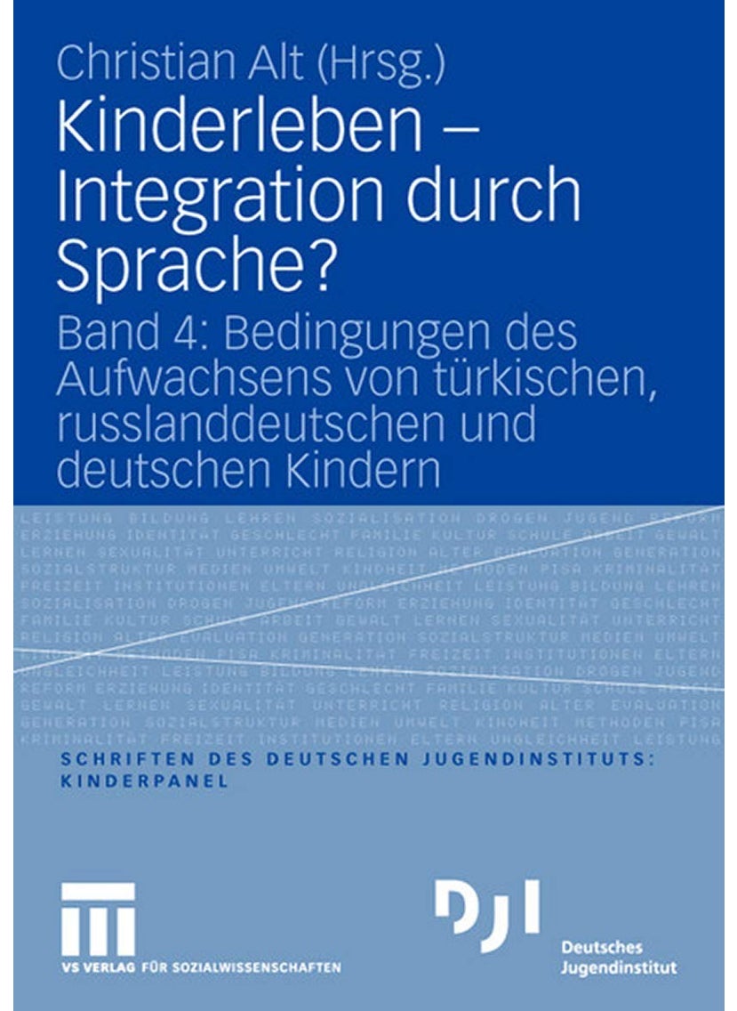 Kinderleben - Integration durch Sprache?: Band 4: Bedingungen des Aufwachsens von türkischen, russlanddeutschen und deutschen Kindern 
