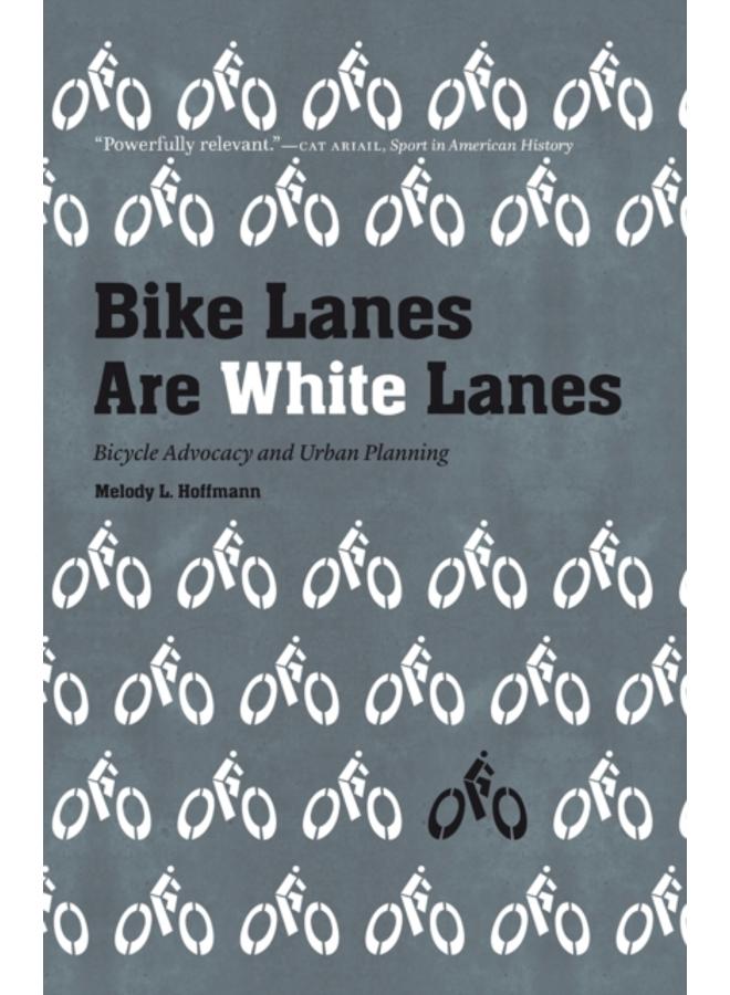 Bike Lanes Are White Lanes : Bicycle Advocacy and Urban Planning 