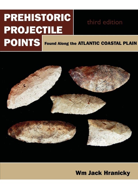 Prehistoric Projectile Points Found Along the Atlantic Coastal Plain: Third Edition