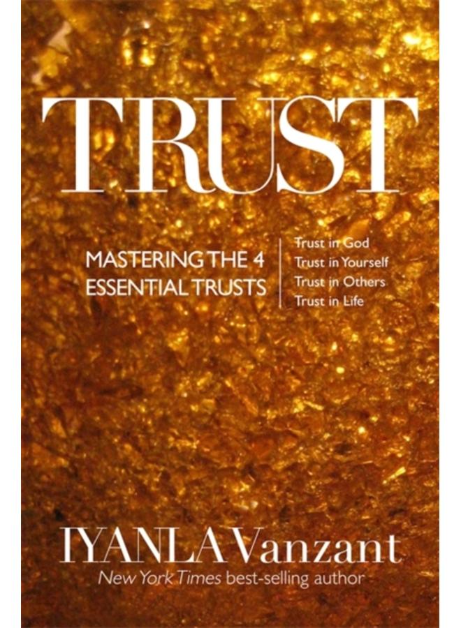Trust : Mastering the 4 Essential Trusts: Trust in God, Trust in Yourself, Trust in Others, Trust in Life 