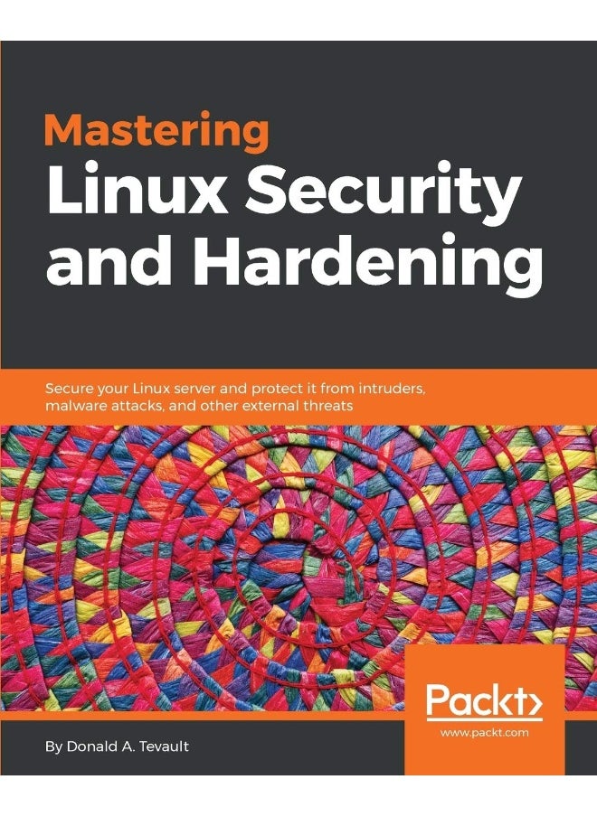 Packt Mastering Linux Security and Hardening: Secure your Linux server and protect it from intruders, malware attacks, and other external threats 