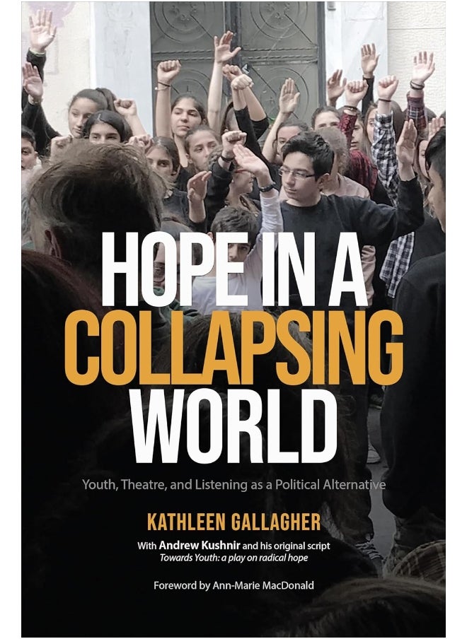 Hope in a Collapsing World: Youth, Theatre, and Listening as a Political Alternative 
