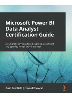 Packt Microsoft Power BI Data Analyst Certification Guide: A comprehensive guide to becoming a confident and certified Power BI professional 