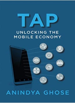 Tap Unlocking The Mobile Economy by Anindya Ghose (Professor of Information, Operations, and Management Sciences and Professor of Market Paperback