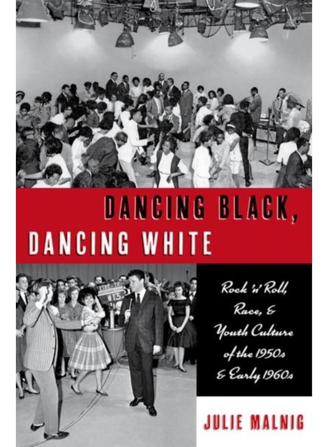 Dancing Black, Dancing White : Rock 'n' Roll, Race, and Youth Culture of the 1950s and Early 1960s 