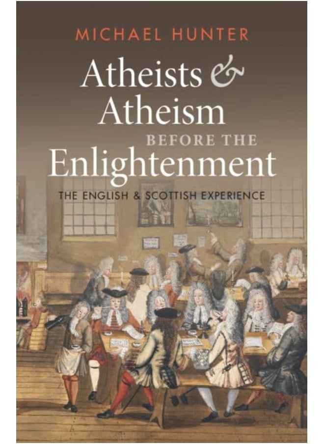 Atheists and Atheism Before the Enlightenment: The English and Scottish Experience 