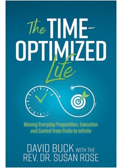 The Time-Optimized Life: Moving Everyday Preparation, Execution and Control from Finite to Infinite 