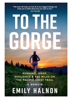 To The Gorge Running Grief And Resilience And 460 Miles On The Pacific Crest Trail