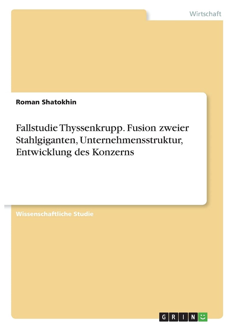 Fallstudie Thyssenkrupp. Fusion zweier Stahlgiganten, Unternehmensstruktur, Entwicklung des Konzerns 