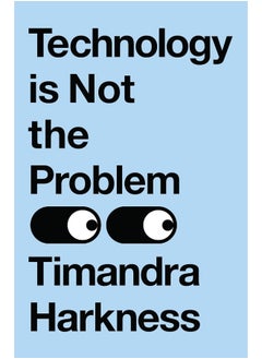 Technology is Not the Problem: The ultimate history of our relationship with technology and how it shapes our world and our lives today, from smartphones to AI - pzsku/Z734B62DA9CA37FE969BCZ/45/_/1740733323/61b32284-0d17-4a83-87be-9895555b0723