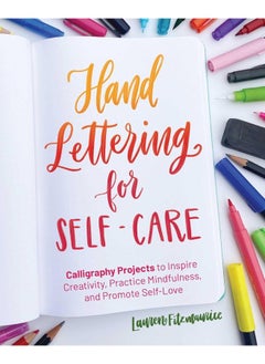 Hand Lettering for Self-Care: 52 Calligraphy Projects to Inspire Creativity, Pra 