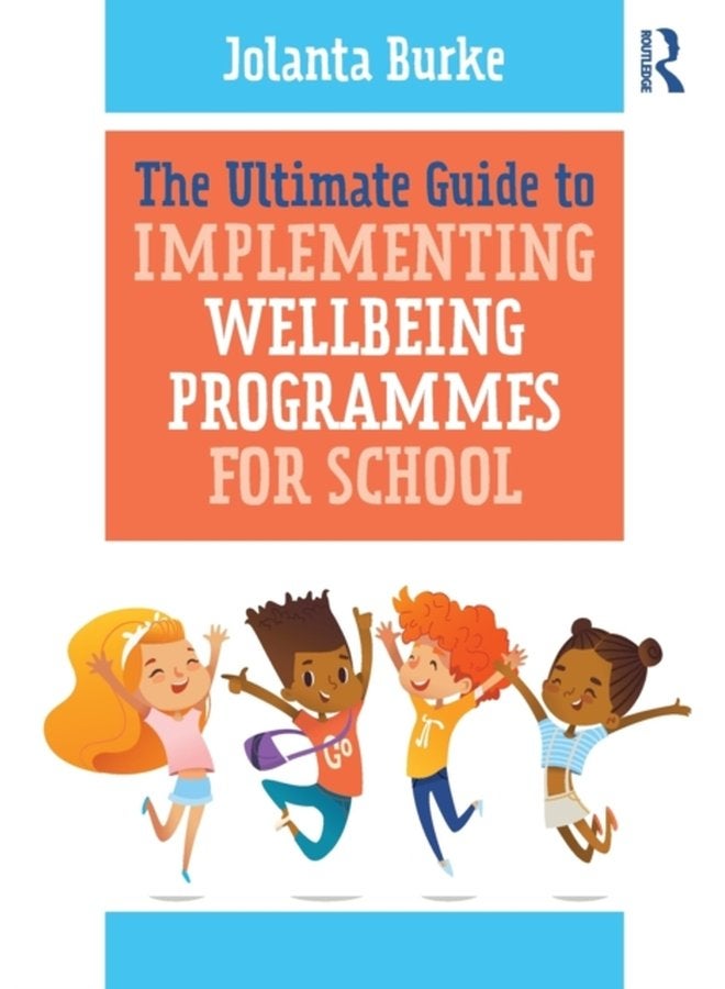 The Ultimate Guide to Implementing Wellbeing Programmes for School - Paperback