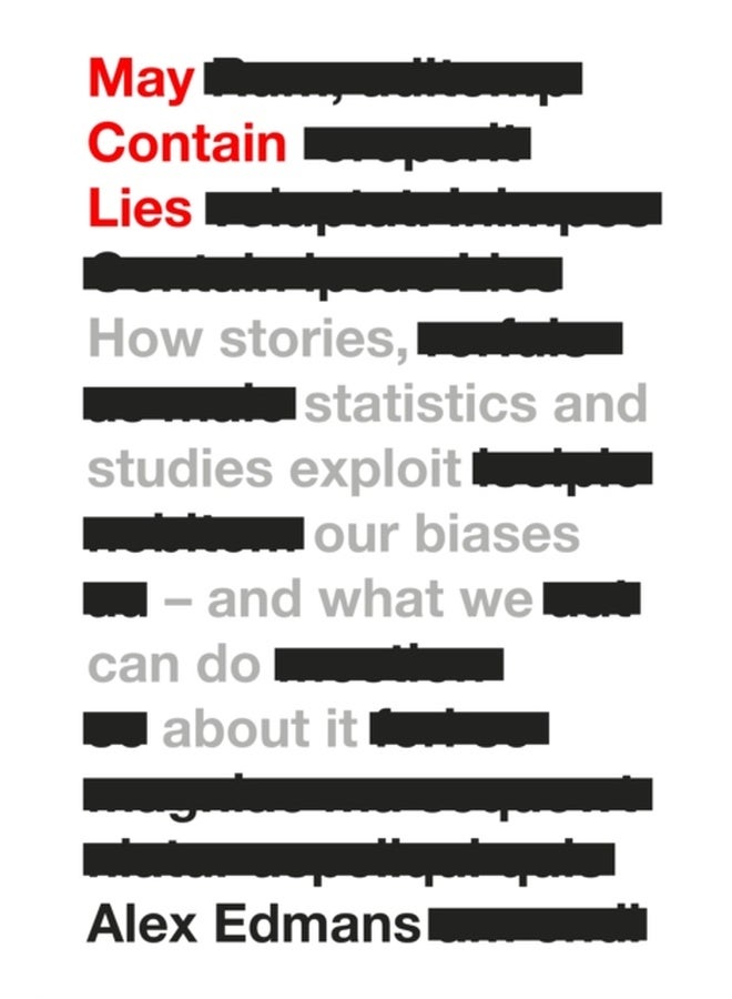 May Contain Lies: How Stories, Statistics and Studies Exploit Our Biases - And What We Can Do About It