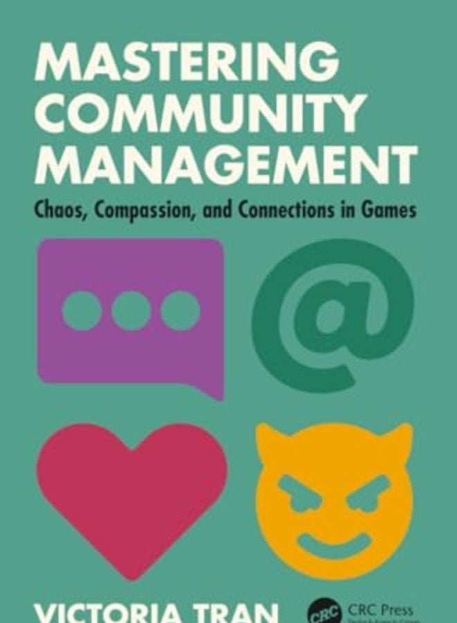 Mastering Community Management Chaos Compassion And Connections In Games