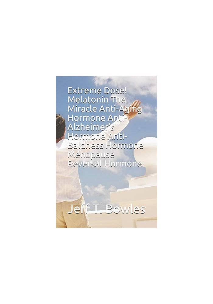 Independently Published Extreme Dose! Melatonin the Miracle Anti-Aging Hormone Anti-Alzheimer's Hormone Anti-Baldness Hormone Menopause Reversal Hormone - Image 1