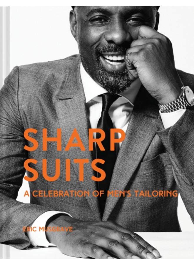 Sharp Suits : A celebration of men's tailoring 