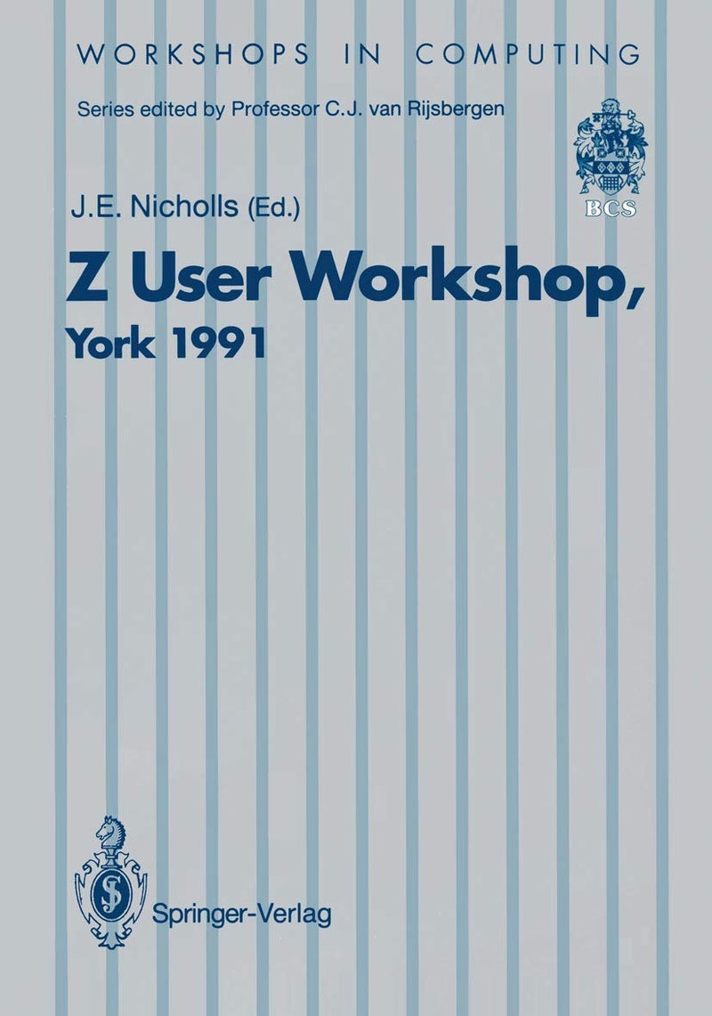Z User Workshop, York 1991: Proceedings of the Sixth Annual Z User Meeting, York 16-17 December 1991