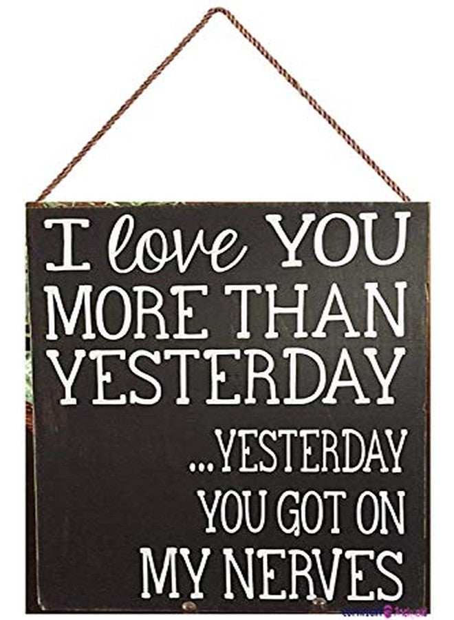 TSOSK New Wooden Signs I Love You More Than Yesterday .Yesterday You got on My Nerves Home Decor Wood Sign,Wall Decoration Wooden Sign 8x12 INCH Funny Gifts for Men and Women - Image 1