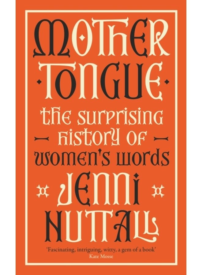 Mother Tongue The surprising history of women s words A gem of a book Kate Mosse - Paperback
