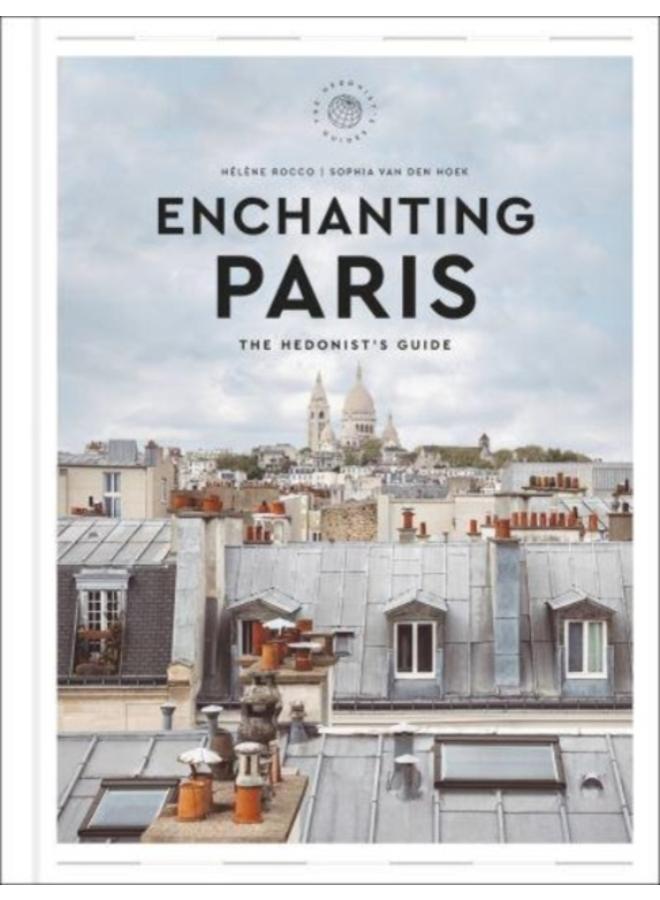 Enchanting Paris : The Hedonist's Guide 