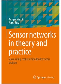 Sensor networks in theory and practice: Successfully realize embedded systems projects 