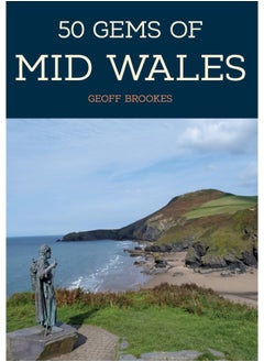 50 Gems of Mid Wales: The History & Heritage of the Most Iconic Places